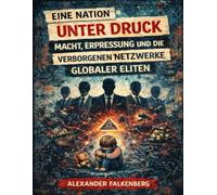 Eine Nation unter Druck: Macht, Erpressung und die verborgenen Netzwerke globaler Eliten