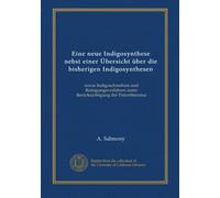 Eine neue Indigosynthese nebst einer Übersicht über die bisherigen Indigosynthesen: sowie Indigoschmelzen und Reinigungsverfahren unter Berücksichtigung der Patentliteratur