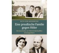 Eine preußische Familie gegen Hitler: Die Geschichte von Dietrich Bonhoeffers Schwiegereltern - Bewegende Biografie über die Bestrebungen der Familie von Wedemeyer gegen den Nationalsozialismus