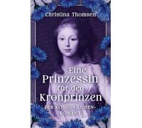 Eine Prinzessin für den Kronprinzen: Der Königin Luisen Roman I. - Eine Königin zwischen Pflicht, Leidenschaft und politischem Beben: 1