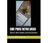 EINE PRISE RETRO BASIC: Band 1: Mini-Spiele und Geschichten