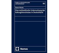Eine rechtsethische Untersuchung des Kulturgüterschutzes in Deutschland