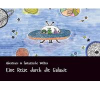 Eine Reise durch die Galaxie (Abenteuer in fantastische Welten)