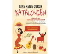 Eine Reise durch Katalonien: Spanische Kurzgeschichten mit Verständnisfragen, deutscher Übersetzung und Audiodateien - Jetzt Katalonien kennenlernen