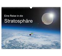 Eine Reise in die Stratosphäre (Wandkalender 2026 DIN A3 quer), CALVENDO Monatskalender: Bilder unserer Erde. Aufgenommen in der Stratosphäre in 32km Höhe.