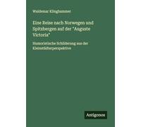 Eine Reise nach Norwegen und Spitzbergen auf der "Auguste Victoria": Humoristische Schilderung aus der Kleinstädterperspektive