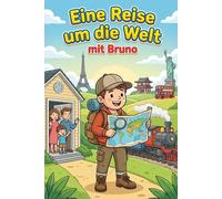 Eine Reise um die Welt - mit Bruno: Eine Reise-Malbuch-Geschichte durch die großen Städte der Welt