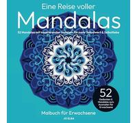Eine Reise voller Mandalas: Mandala-Malbuch für Erwachsene: 52 Mandalas mit inspirierenden Impulsen für mehr Selbstwert & Selbstliebe