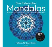 Eine Reise voller Mandalas: Mandala-Malbuch für Erwachsene: 52 Mandalas mit inspirierenden Impulsen für mehr Selbstwert & Selbstliebe - Mehr innere ... Impulse - Mandala-Malbücher für Erwachsene)