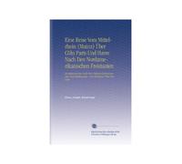 Eine Reise Vom Mittelrhein (Mainz) Über Cöln Paris Und Havre Nach Den Nordamerikanischen Freistaaten: Beziehungsweise Nach New-Orleans Erinnerungen Und Belehrungen. Und Rückreise Über Bremen,