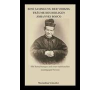 Eine Sammlung der vierzig Träume des heiligen Johannes Bosco: Mit Betrachtungen und einer traditionellen neuntägigen Novene (Spiritual Journey)