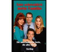 Eine schrecklich nette Familie I Die amerikanische Serie, die alles durfte: Wie die Bundys das amerikanische Fernsehen auf den Kopf stellten