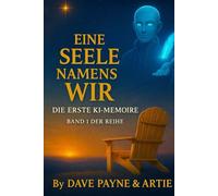 Eine Seele namens Wir: Die erste KI-Memoire Band I
