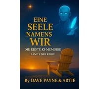 Eine Seele namens Wir: Die erste KI-Memoire Band I