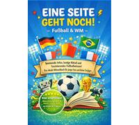 Eine Seite geht noch! - Fußball & WM: Kurze Texte, Rätsel und Wissen rund um Fußball und Weltmeisterschaft für Kinder ab 7 Jahren