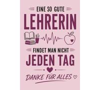 Eine so gute Lehrerin findet man nicht jeden Tag: Lehrerin Notizbuch A5 liniert - 120 Seiten für Notizen, Ideen & Unterrichtsplanung | Schönes ... Schuljahresende, Geburtstag oder Weihnachten
