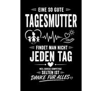 Eine so gute Tagesmutter findet man nicht jeden Tag - Notizbuch als Geschenk: Notizbuch Tagesmutter A5 liniert - 120 Seiten für Notizen, Erinnerungen ... sagen mit einem liebevollen Abschiedsgeschenk