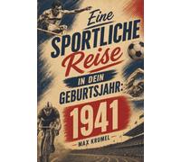 Eine sportliche Reise in dein Geburtsjahr: 1941: Dein Jahrgang, dein Sport - Erinnerungen an die großen Helden und Momente deiner Generation