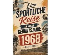 Eine sportliche Reise in dein Geburtsjahr: 1968: Dein Jahrgang, dein Sport - Erinnerungen an die großen Helden und Momente deiner Generation
