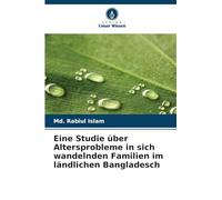 Eine Studie über Altersprobleme in sich wandelnden Familien im ländlichen Bangladesch