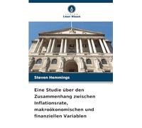 Eine Studie über den Zusammenhang zwischen Inflationsrate, makroökonomischen und finanziellen Variablen