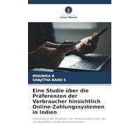 Eine Studie über die Präferenzen der Verbraucher hinsichtlich Online-Zahlungssystemen in Indien: Eine Analyse der Akzeptanz, der Herausforderungen, der Zufriedenheit und des Nutzerverhaltens
