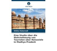 Eine Studie über die Wahrnehmung von Touristen über Reiseziele in Madhya Pradesh