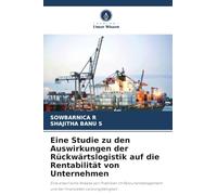 Eine Studie zu den Auswirkungen der Rückwärtslogistik auf die Rentabilität von Unternehmen: Eine empirische Analyse von Praktiken im Retourenmanagement und der finanziellen Leistungsfähigkeit
