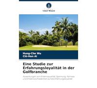 Eine Studie zur Erfahrungsloyalität in der Golfbranche: Auswirkungen von Erlebnisqualität, Spannung, Fairness und Erlebniszufriedenheit auf die Erfahrungsloyalität