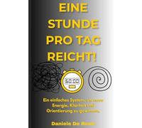 EINE STUNDE PRO TAG REICHT!: Ein einfaches System, um neue Energie, Klarheit und Orientierung zu gewinnen. (Ideale Gesellschaft und menschliche Werte)