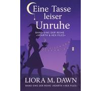 Eine Tasse leiser Unruhe: Ein Cozy-Hexenkrimi mit einer schnippischen Katze, Kleinstadtgeheimnissen und einem Mord, den nur Küchenmagie lösen kann (The Hearth & Hex Files Mystery Series)