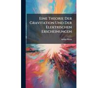 Eine Theorie Der Gravitation Und Der Elektrischen Erscheinungen