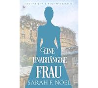 Eine unabhängige Frau: Ein Historischer Liebeskrimi mit Tabitha und Wolf (Tabitha und Wolf - Historische Krimis)