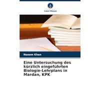 Eine Untersuchung des kürzlich eingeführten Biologie-Lehrplans in Mardan, KPK