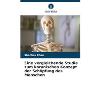 Eine vergleichende Studie zum koranischen Konzept der Schöpfung des Menschen