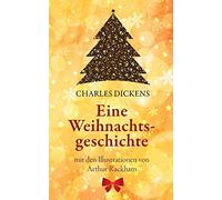 Eine Weihnachtsgeschichte. Charles Dickens: (Klassiker der Kinderliteratur): Mit den Illustrationen von Arthur Rackham