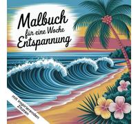 Eine Woche Entspannung - Dein Ausmalbuch für Ruhe & Achtsamkeit! 7 Motive plus 2 Bonus-Bilder. Inspirationen für innere Ruhe und Entspannung.