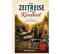 Eine Zeitreise in unsere Kindheit: 60 Erinnerungen, die wir nie vergessen werden