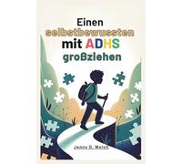 Einen selbstbewussten Jungen mit ADHS großziehen: Ein Leitfaden für Eltern zu Konzentration, Verhalten und Aufbau emotionaler Stärke in der frühen Kindheit