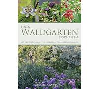 Einen Waldgarten erschaffen: Mit der Natur arbeiten, um essbare Pflanzen anzubauen