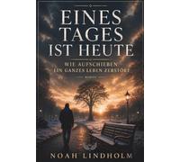 Eines Tages ist heute: Ein berührender Roman über das Aufschieben, die verlorene Zeit und den Mut, das eigene Leben zu ändern, bevor es zu spät ist. (Motivierendes Geschenk)