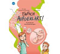 Einfach aufgeklärt! So ist das mit dem Kinderkriegen: Ein Aufklärungsbuch für Mädchen und Jungen im Grundschulalter