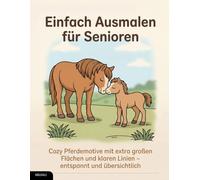Einfach Ausmalen für Senioren: Cozy Pferdemotive mit extra großen Flächen und klaren Linien - entspannt und übersichtlich