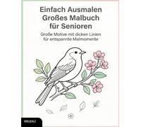 Einfach Ausmalen - Großes Malbuch für Senioren: Große Motive mit dicken Linien für entspannte Malmomente