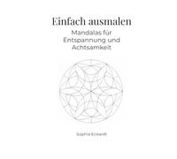 Einfach ausmalen - Mandalas für Entspannung und Achtsamkeit: Ausmalvorlagen für Entspannung und Therapie - auch geeignet für Menschen mit Einschränkungen oder im höheren Alter