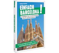 Einfach Barcelona!: 30 Highlights, Ideen und überraschende Tipps für spontane Entdecker