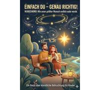 Einfach Du - Genau richtig!: Wunschkind: Wie unser größter Wunsch endlich wahr wurde. Ein Buch über künstliche Befruchtung für Kinder.