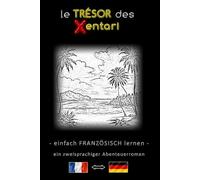 Einfach Französich lernen - Eine zweisprachige Abenteuergeschichte - Der Schatz der Xentari ⇔ Le Trésor des Xentari - Lerne Französisch einfach und ... Französisch-Deutsch - Abenteuerroman