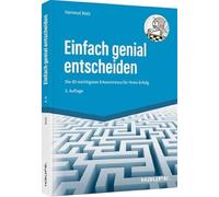 Einfach genial entscheiden: Die 60 wichtigsten Erkenntnisse für Ihren Erfolg