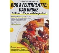 Einfach genial Grillen - BBQ & Feuerplatte: Das große Grillbuch für jede Gelegenheit